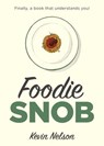 Foodie Snob - Kevin Nelson - 9781493026272