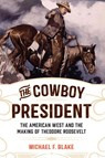 The Cowboy President - Michael F. Blake - 9781493030712