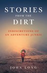 Stories from the Dirt - John Long - 9781493030958