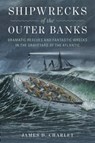 Shipwrecks of the Outer Banks - James D. Charlet - 9781493035885