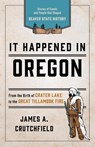 It Happened In Oregon - James A. Crutchfield - 9781493037186