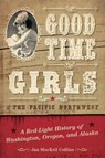 Good Time Girls of the Pacific Northwest - Jan MacKell Collins - 9781493038091