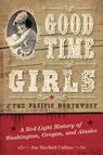 Good Time Girls of the Pacific Northwest - Jan MacKell Collins - 9781493038107