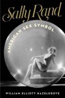 Sally Rand - William Elliott Hazelgrove - 9781493038602