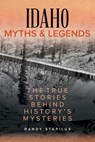 Idaho Myths and Legends - Randy Stapilus - 9781493040384