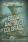 Boom and Bust Colorado - Thomas J. Noel ; William J. Hansen - 9781493040933