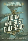 Boom and Bust Colorado - Thomas J. Noel ; William J. Hansen - 9781493040940