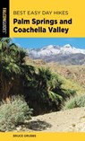 Best Easy Day Hikes Palm Springs and Coachella Valley - Bruce Grubbs - 9781493041138