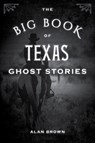 The Big Book of Texas Ghost Stories - Alan Brown - 9781493043941
