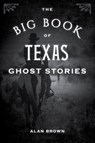 The Big Book of Texas Ghost Stories - Alan Brown - 9781493043941