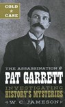 Cold Case: The Assassination of Pat Garrett - W.C. Jameson - 9781493045884