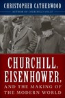 Churchill, Eisenhower, and the Making of the Modern World - Christopher Catherwood - 9781493050529