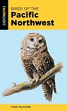 Birds of the Pacific Northwest - Todd Telander - 9781493051939