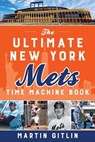The Ultimate New York Mets Time Machine Book - Martin Gitlin - 9781493055333
