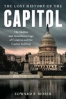 The Lost History of the Capitol - Edward P. Moser - 9781493055913