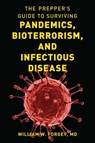 The Prepper's Guide to Surviving Pandemics, Bioterrorism, and Infectious Disease - William W. Forgey M.D. - 9781493060528