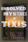 Unsolved Mysteries of Texas - W.C. Jameson - 9781493061488