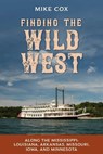 Finding the Wild West: Along the Mississippi - Mike Cox - 9781493064120
