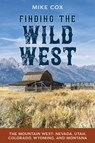 Finding the Wild West: The Mountain West - Mike Cox - 9781493064151