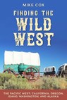 Finding the Wild West: The Pacific West - Mike Cox - 9781493064182