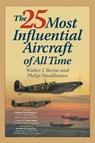 The 25 Most Influential Aircraft of All Time - Walter Boyne ; Philip Handleman - 9781493066384