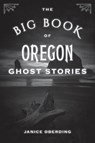 The Big Book of Oregon Ghost Stories - Janice Oberding - 9781493066667