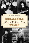 Remarkable Arizona Women - Wynne Brown - 9781493066865