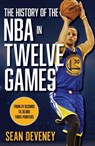 The History of the NBA in Twelve Games - Sean Deveney - 9781493069125