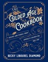 The Gilded Age Cookbook - Becky Libourel Diamond - 9781493069453