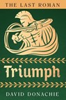 The Last Roman: Triumph - David Donachie - 9781493073672