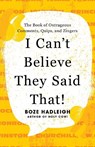 I Can't Believe They Said That! - Boze Hadleigh - 9781493074594