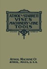 Athol and Starrett Vises, Machinery, and Fine Tools: Catalogue Number 34 - Athol Machine Company - 9781493077120