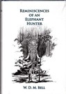 Reminiscences of an Elephant Hunter - W. D.M. Bell - 9781493079087