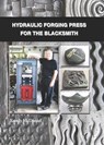 Hydraulic Forging Press for the Blacksmith - Randy McDaniel - 9781493079131