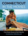 Connecticut in the Movies - Illeana Douglas - 9781493080885