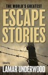 The World's Greatest Escape Stories - Lamar Underwood - 9781493081479