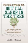 Thanks Anyway, Sir... But I'll Sleep In The Tree - Larry Weill - 9781493083367