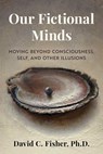 Our Fictional Minds - David C. Fisher, PhD - 9781493085347