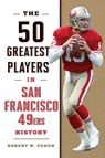 The 50 Greatest Players in San Francisco 49ers History - Robert W. Cohen - 9781493086412