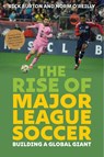 The Rise of Major League Soccer - Rick Burton ; Norm O'Reilly - 9781493086719