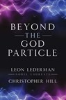 Beyond the God Particle - Leon M. Lederman, Nobel Laureate ; Christopher T. Hill - 9781493086993