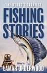The World's Greatest Fishing Stories - Lamar Underwood - 9781493088959