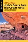 Exploring Utah's Bears Ears and Cedar Mesa - Andrew Weber - 9781493089321