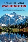 Scenic Driving Washington: Including Mount Rainier National Park, Mount Baker, Moran State Park, and Deception Pass State Park - Steve Giordano - 9781493089871