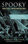 Spooky Rocky Mountains: Tales of Hauntings, Strange Happenings, and Other Local Lore - S. E. Schlosser - 9781493089932