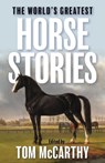 The World's Greatest Horse Stories - Tom McCarthy - 9781493095223