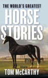 The World's Greatest Horse Stories - Tom McCarthy - 9781493098477