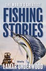 The World's Greatest Fishing Stories - Lamar Underwood - 9781493098484