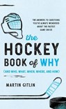 The Hockey Book of Why (and Who, What, When, Where, and How): The Answers to Questions You've Always Wondered about the Fastest Game on Ice - Martin Gitlin - 9781493098835