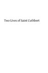 Two Lives of Saint Cuthbert: A Life by an Anonymous Monk of Lindisfarne and Bede's Prose Life - Brother Hermenegild Tosf - 9781493519552